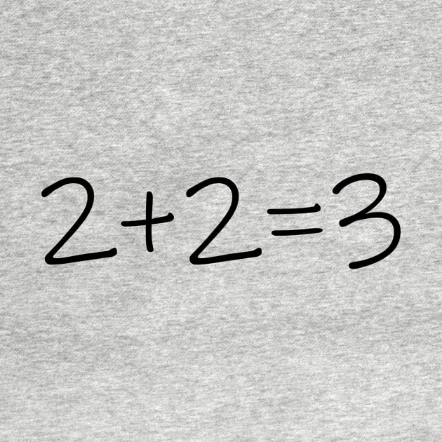 Two Plus Two Equals three 2+2=3 T-Shirt Funny Math Is Hard by soukai